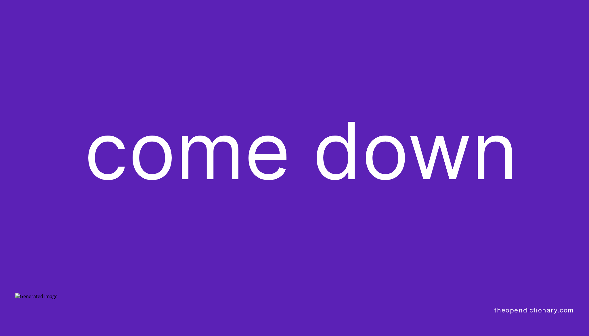 COME DOWN Phrasal Verb COME DOWN Definition Meaning And Example